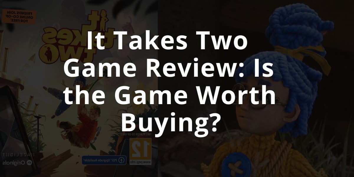 It Takes Two Game Review - Is the Game Worth Buying